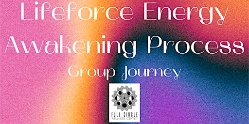 Primaire afbeelding van Lifeforce Energy Awakening Process (LEAP) Group Journey