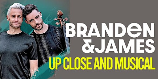 BRANDEN & JAMES, Up Close & Musical primary image