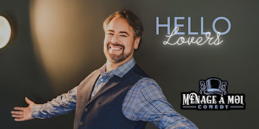 Hauptbild für Ménage à Moi Comedy presents “Hello, Lovers!”