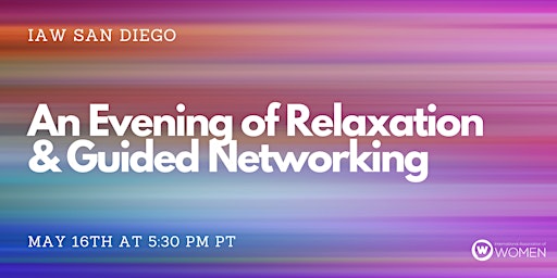 Imagen principal de IAW San Diego:  An Evening of Relaxation and Guided Networking