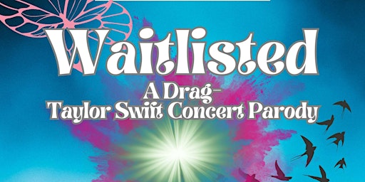 Imagem principal do evento Waitlisted! A Drag, Taylor Swift Concert Parody