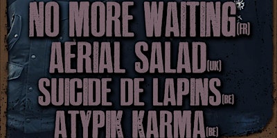 Primaire afbeelding van No More Waiting + Aerial Salad + Suicides.de.lapins + Atypik Karma