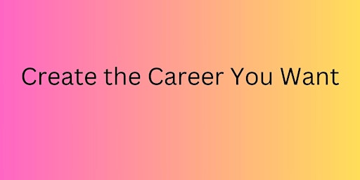 Image principale de Create The Career You Want | 4 sessions