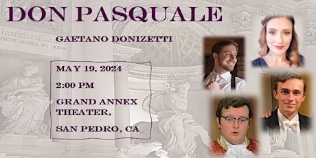 Don Pasquale		 ~		   Grand Annex Theater, San Pedro