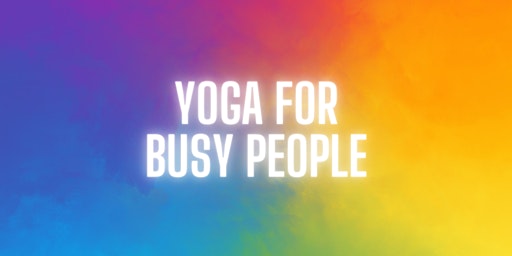Yoga for Busy People - Weekly Yoga Class - Fairbanks primary image