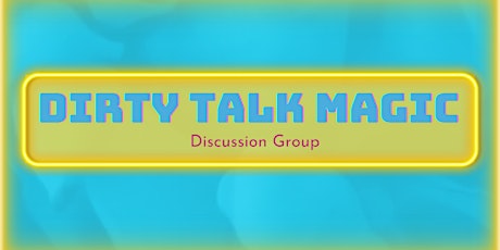 Dirty Talk: Discussion Group