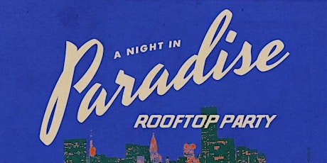 Night  In Paradise: NYC's Biggest Rooftop Party