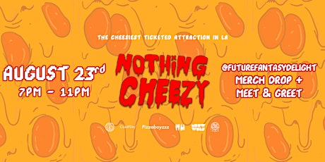 Nothing Cheezy ft Future Fantasy Delight Merch Drop & Meow Wolf Documentary primary image