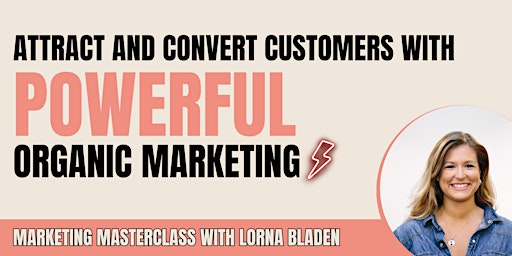 Marketing masterclass: Attract customers with powerful organic marketing primary image