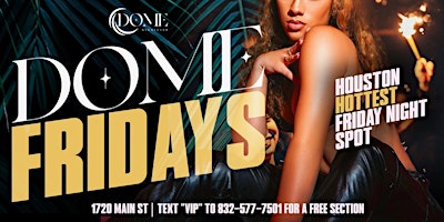 Dome Fridays Houstons Text "Vip' To 832-577-7501 For A Free Section Now primary image