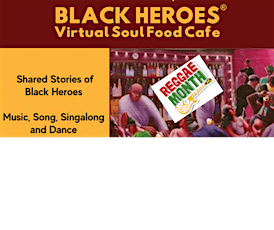 Imagen principal de Black Heroes Virtual Soul Food Cafe: This month is Reggae Month!