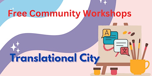 FREE Creative Workshops: Translational City primary image