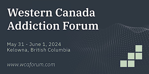 Western Canada Addiction Forum - 2024