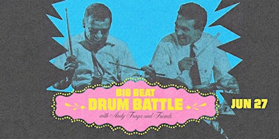 Big Beat Drum Battle w/Andy Fraga and Friends primary image