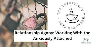 Imagen principal de Relationship Agony-Working With The Anxiously Attached