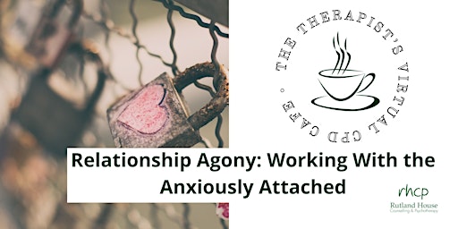 Primaire afbeelding van Relationship Agony-Working With The Anxiously Attached