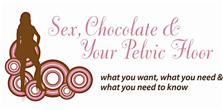 Sex, Chocolate & Your Pelvic Floor primary image