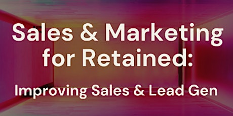 Image principale de Sales & Marketing for Retained Masterclass: Improving Sales and Lead Gen