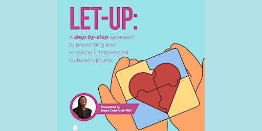 Let Up: Preventing and Repairing Interpersonal Cultural Ruptures primary image