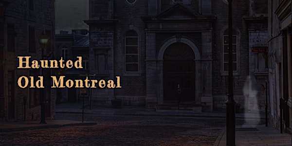 Haunted Old Montreal