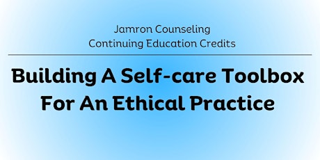 Certifications: Self-care Toolbox to Maintain an Ethical Practice