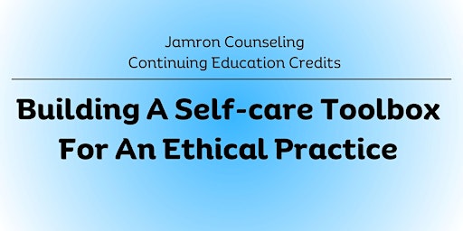 Certifications: Self-care Toolbox to Maintain an Ethical Practice primary image