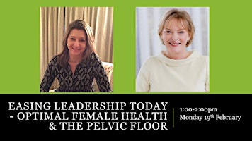 Easing Leadership Today - Optimal Female Health & the Pelvic Floor