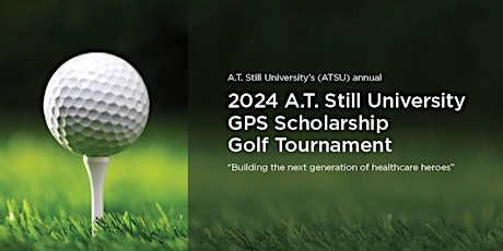 2024 A.T. Still University GPS Scholarship Golf Tournament