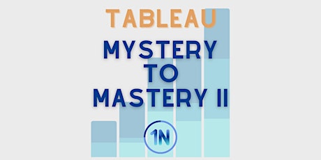 Tableau: Mystery to Mastery II (Virtual) | Pacific Time