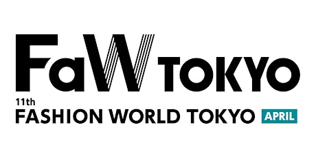 FaW TOKYO – 11th FASHION WORLD TOKYO APRIL