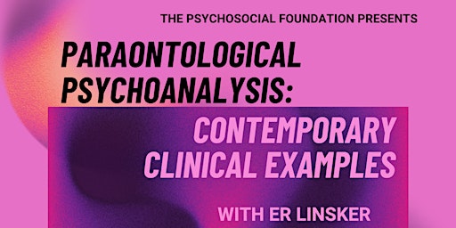 Imagen principal de Paraontological Psychoanalysis: Contemporary Clinical Examples w/Er Linsker