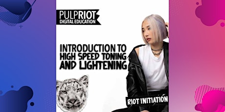 Pulp Riot Riot Initiation: Intro to High-Speed Toning and Lightening