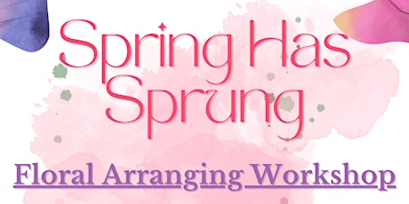 Spring Has Sprung: Floral Arranging Workshop