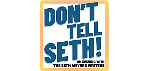 Don't Tell Seth! An Evening With The Seth Meyers Writers