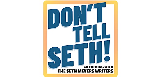 Hauptbild für Don't Tell Seth! An Evening With The Seth Meyers Writers