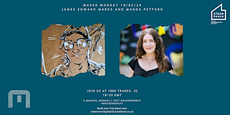 Maker Monday at 1000 Trades 19/02 with James Edward Marks +  Magda Petford primary image