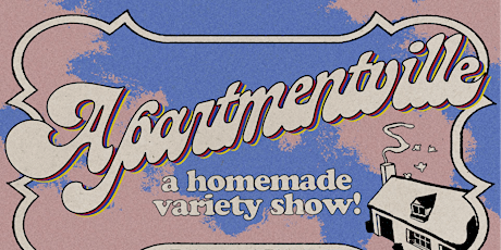 Apartmentville: A Homemade Variety Show!