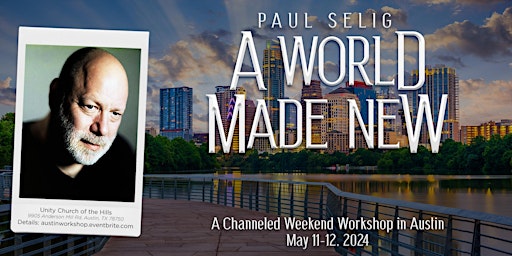 Imagen principal de A World Made New: A Channeled Workshop with Paul Selig in Austin