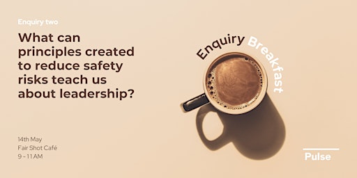 Image principale de Enquiry Breakfast: What can safety principles teach us about leadership?