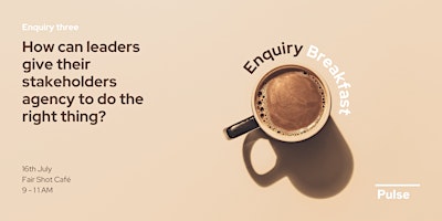 Enquiry Breakfast: How can leaders give teams agency to do the right thing? primary image