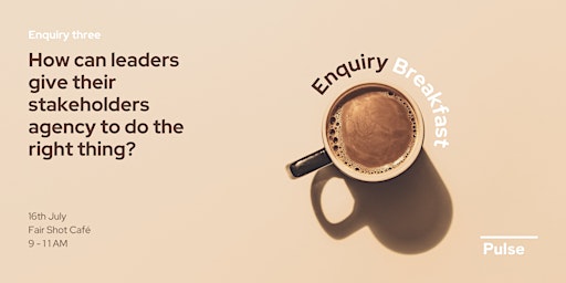 Enquiry Breakfast: How can leaders give teams agency to do the right thing?  primärbild