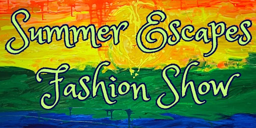 Summer Escapes Fashion Show primary image