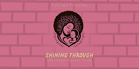 LyGrace Presents Shining Through Miscarriage Support Group