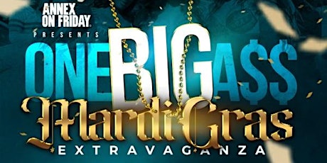 Imagem principal de ANNEX FRIDAYS presents ONE BIG A$$ MARDI GRAS EXTRAVAGANZA
