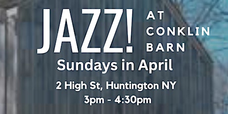 JAZZ !  At Conklin Barn  LIVE Music Series - 4 Sundays, 4 Unique Performers