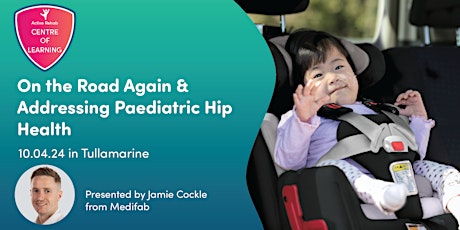 Medifab Workshop: On the Road Again & Addressing Paediatric Hip Health