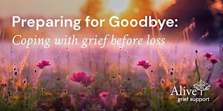 Preparing for Goodbye: Coping with grief before loss