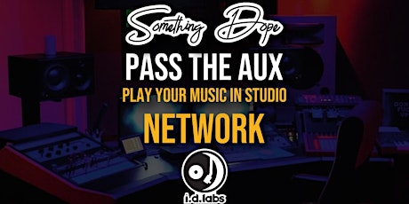 Pass The Aux , Play music in studio and Networking mixer- Something Dope