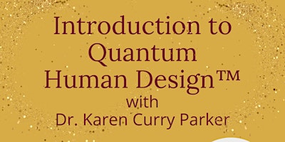 Introduction to Quantum Human Design™ by Dr. Karen Curry Parker primary image