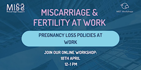 Miscarriage & Fertility at Work: Pregnancy loss policies at work.